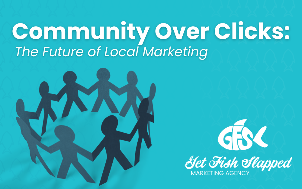 Community Over Clicks: The Future of Local Marketing
